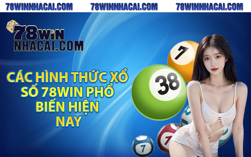 Các hình thức xổ số 78win phổ biến hiện nay