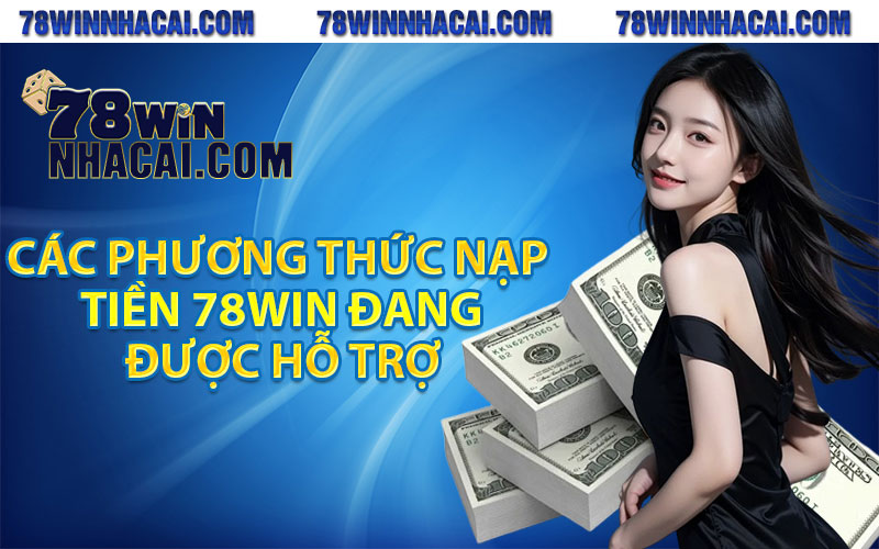 Các phương thức nạp tiền 78win đang được hỗ trợ