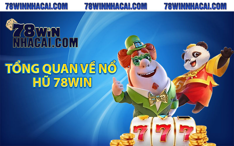 Tổng quan về nổ hũ 78Win